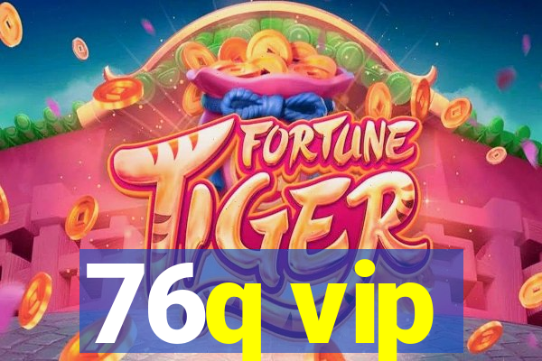 76q vip